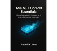 ASP.NET Core 10 Essentials: What’s New, What’s Changed, and How to Modernize Your Stack