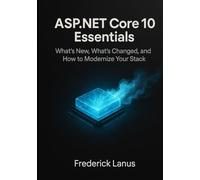 ASP.NET Core 10 Essentials: What’s New, What’s Changed, and How to Modernize Your Stack