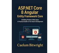 ASP.NET Core 8 Angular Entity Framework Core: Building Modern Web Apps: A Practical Guide to Full-Stack Development
