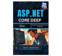 ASP.NET Core Deep Dive: Developing High-Performance Web APIs