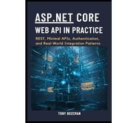 ASP.NET Core Web API in Practice: REST, Minimal APIs, Authentication, and Real-World Integration Patterns