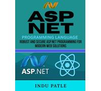 ASP.NET Programming Language: Robust and Secure ASP.NET Programming for Modern Web Solutions
