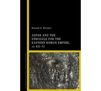 Aspar And The Struggle For The Eastern Roman Empire, Ad 421-71