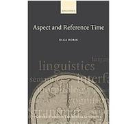 Aspect And Reference Time, Oxford Studies in Theoretical Linguistics Olga Borik (Auteur)