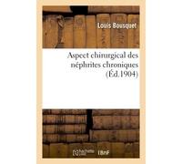 Aspect chirurgical des néphrites chroniques - Louis Bousquet - Hachette Bnf - broché - Livre