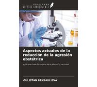 Aspectos actuales de la reducción de la agresión obstétrica: y perspectivas de mejora de la atención perinatal