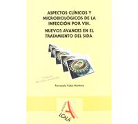 Aspectos clinicos y microbiologicos de la infeccion por VIH / Clinical and microbiological features of HIV infection: Nuevos Avances En El Tratamiento Del Sida / New Advances in AIDS Treatment