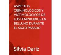 ASPECTOS CRIMINOLÓGICOS Y VICTIMOLÓGICOS DE LOS FEMINICIDIOS EN BELLUNO DURANTE EL SIGLO PASADO
