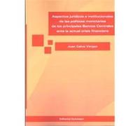 Aspectos Jurídicos E Institucionales De Las Políticas Monetarias De Los Principales Bancos Centrales Ante La Actual Crisis Financiera - [Livre en VO] Calvo Vergez, Juan (Auteur)