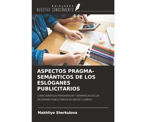 ASPECTOS PRAGMA-SEMÁNTICOS DE LOS ESLÓGANES PUBLICITARIOS: CARACTERÍSTICAS PRAGMÁTICAS Y SEMÁNTICAS DE LOS ESLÓGANES PUBLICITARIOS EN INGLÉS Y UZBEKO