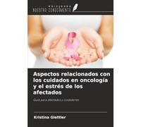 Aspectos relacionados con los cuidados en oncología y el estrés de los afectados: Guía para afectados y cuidadores