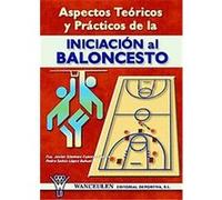 Aspectos Teoricos Y Practicos De La Iniciacion Al Baloncesto/ Theoretical and Practical Aspects of the Initiation to Basketball Francisco Javier Gimenez Fuentes-guerra, Pedro Saenz-lopez Buuel (Auteur