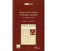 Aspects de la culture à l'époque coloniale Presse - Archives - Collectif - L'harmattan - broché - Etude