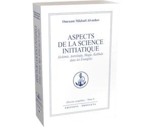 Aspects de la Science initiatique - Alchimie, Astrologie, Magie, Kabbale dans les Évangiles