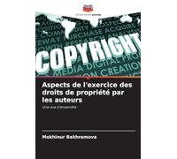 Aspects de l'exercice des droits de propriété par les auteurs