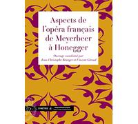 Aspects de l'opéra français de Meyerbeer à Honegger