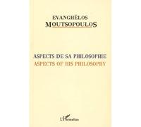 Aspects de sa philosophie Aspects of his philosophy - Evanghélos Moutsopoulos - L'harmattan - broché - Essai