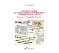 Aspects du lexique et du discours de l'administration française au fil des siècles Le système des charges, des lois, du territoire - Paola Salerni - L'harmattan - broché - Essai