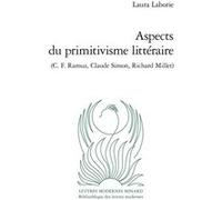 Aspects du primitivisme littéraire Laura Laborie (Auteur), Patrick Marot (Collection dirigée par), Philippe Antoine (Collection dirigée par), Julien Roumette (Collection dirigée par), Jean-Yves Lauric