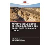 Aspects Ecologiques Et Medico-Sociaux Des Problemes De La Mer D'aral
