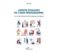 Aspects Évolutifs De L'agir Professionnel - Un Cas Dans Le Domaine De L'enseignement Des Langues