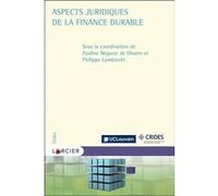 Aspects juridiques de la finance durable Pauline Begasse De Dhaem (Coordination éditoriale), Philippe Lambrecht (Coordination éditoriale)