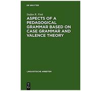 Aspects Of A Pedagogical Grammar Based On Case Grammar And Valence Theory