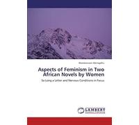 Aspects Of Feminism In Two African Novels By Women: So Long A Letter And Nervous Conditions In Focus