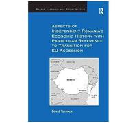 Aspects Of Independent Romania's Economic History With Particular Reference To Transition For Eu Accession