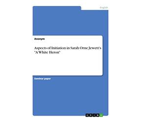 Aspects of Initiation in Sarah Orne Jewett's "A White Heron"