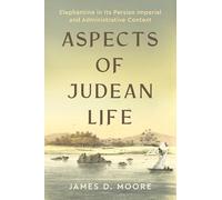 Aspects of Judean Life: Elephantine in Its Persian Imperial and Administrative Context