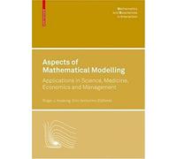 Aspects Of Mathematical Modelling: Applications In Science, Medicine, Economics And Management (Mathematics And Biosciences In Interaction)