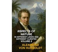 ASPECTS OF NATURE: IN DIFFERENT LANDS AND DIFFERENT CLIMATES VOLUME 2