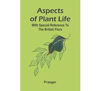 Aspects Of Plant Life; With Special Reference To The British Flora