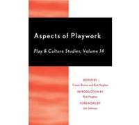 Aspects of Playwork Foreword By Jim Johnson , Introduction By Bob Hughes , Edited By Fraser Brown (Auteur)