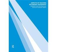 Aspects of Teaching Secondary Geography by Margaret Smith
