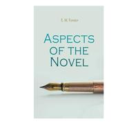 Aspects of the Novel: Lectures on English Literature