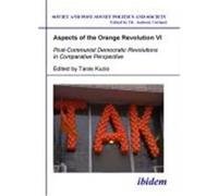 Aspects of the Orange Revolution, Soviet and Post-Soviet Politics and Society Andreas Umland, Bohdan Harasymiw, Ingmar Bredies, Oleh S. Ilnytzkyj, Paul J. D'Anieri, Taras Kuzio, V. M. ëIìAkushyk (Aute