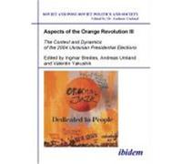Aspects of the Orange Revolution, Soviet and Post-Soviet Politics and Society Andreas Umland, Bohdan Harasymiw, Ingmar Bredies, Oleh S. Ilnytzkyj, Paul J. D'Anieri, Taras Kuzio, V. M. ëIìAkushyk (Aute