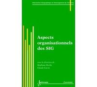Aspects organisationnels des SIG Claude Caron (Auteur), Stéphane Roche (Auteur)