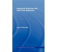 Aspectual Grammar and Past Time Reference by Laura A. Michaelis Laura A. Michaelis (Auteur)