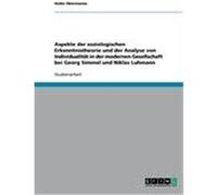 Aspekte der soziologischen Erkenntnistheorie und der Analyse von Individualität in der modernen Gesellschaft bei Georg Simmel und Niklas Luhmann Obermanns, Heike (Auteur)
