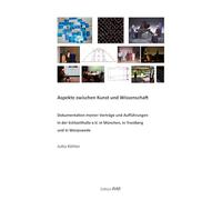 Aspekte zwischen Kunst und Wissenschaft: Dokumentation meiner Vorträge und Aufführungen in der Echtzeithale e. V. in München, in Trostberg und in Worpswede