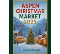 ASPEN CHRISTMAS MARKET 2025: "Exploring the Magical World of Christmas Markets”