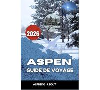 ASPEN GUIDE DE VOYAGE 2026: À la découverte du cœur des Rocheuses à travers la nature, l'art et les merveilles saisonnières.