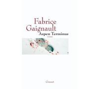 Aspen terminus - Fabrice Gaignault - Grasset - broché - Roman