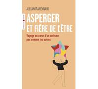 Asperger et fière de l'être: Voyage au coeur d'un autisme pas comme les autres