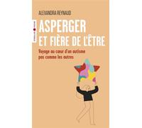 Asperger et fière de l'être Voyage au coeur d'un autisme pas comme les autres - Alexandra Reynaud - Eyrolles - Poche - Etude