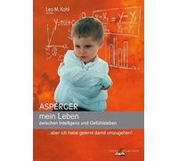 Asperger - mein Leben zwischen Intelligenz und Gefühlsleben: ... aber ich habe gelernt damit umzugehen!