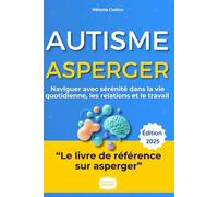 Asperger : Mon Guide pour Comprendre, S'accepter et S'épanouir: Le témoignage authentique et les stratégies concrètes d'une femme Aspie pour naviguer ... et le travail avec sérénité (TSA Adulte)
